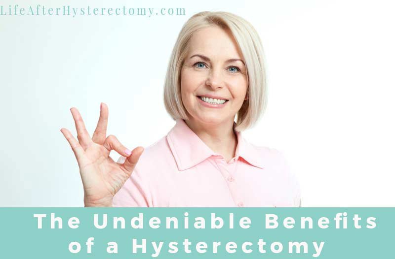 The Undeniable Benefits of a Hysterectomy Life After Hysterectomy